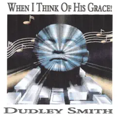 When I Think of His Grace by Dudley Smith album reviews, ratings, credits