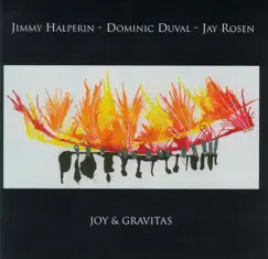 Joy & Gravitas by Jimmy Halperin, Dominic Duval & Jay Rosen album reviews, ratings, credits