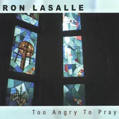 Too Angry to Pray by Ron LaSalle album reviews, ratings, credits