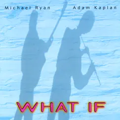 What If by Michael Ryan & Adam Kaplan album reviews, ratings, credits