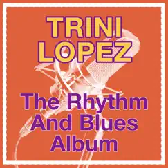 The Rhythm and Blues Album by Trini Lopez album reviews, ratings, credits