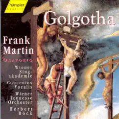 Martin: Golgotha by Concentus Vocalis, Herbert Böck, Wiener Jeunesse Orchester & Wiener Singakademie album reviews, ratings, credits