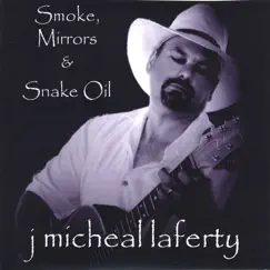 Smoke, Mirrors & Snake Oil by J. Micheal Laferty album reviews, ratings, credits