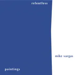 Relentless paintings by Mike vargas album reviews, ratings, credits