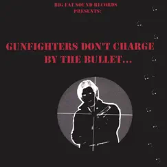 Gunfighters Don't Charge By the Bullet by Bronco Bob album reviews, ratings, credits