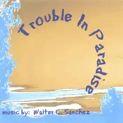 Trouble In Paradise by Walter C. Sanchez album reviews, ratings, credits