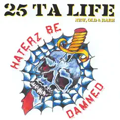 Haterz be Damned (New, Old & Rare) by 25 Ta Life album reviews, ratings, credits