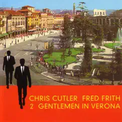 2 Gentlemen In Verona by Chris Cutler & Fred Frith album reviews, ratings, credits