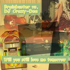 Will You Still Love Me Tomorrow (DJ Crazy Mix) Song Lyrics