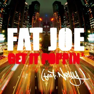 Download Get It Poppin' (feat. Nelly) [Radio Version] Fat Joe MP3