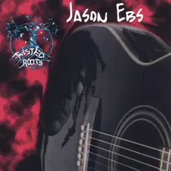 Twisted Roots by Jason Ebs album reviews, ratings, credits