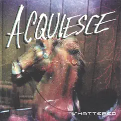 Shattered by Acquiesce album reviews, ratings, credits