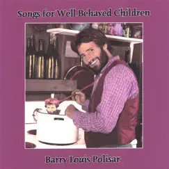 Songs for Well Behaved Children by Barry Louis Polisar album reviews, ratings, credits