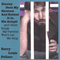Stanley Stole My Shoelace and Rubbed It In His Armpit and Other Songs My Parents Won't Let Me Sing by Barry Louis Polisar album reviews, ratings, credits