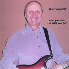 What You See Is What You Get by Stuart Churchill album reviews, ratings, credits