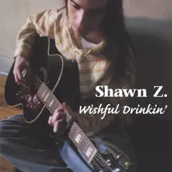 Wishful Drinkin' by Shawn Z. album reviews, ratings, credits