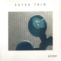 Polymer by Zatsu Trio album reviews, ratings, credits