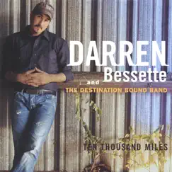 Ten Thousand Miles by Darren Bessette and the Destination Bound Band album reviews, ratings, credits