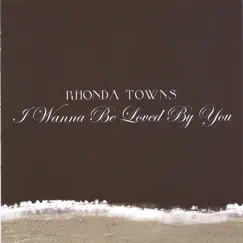 I Wanna Be Loved By You by Rhonda Towns album reviews, ratings, credits