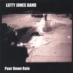 Pour Down Rain by Lefty Jones Band album reviews, ratings, credits