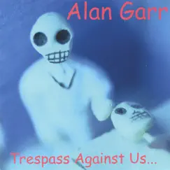 Trespass Against Us by Alan Garr album reviews, ratings, credits