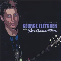 Ain't the Worst That You Could Find by George Fletcher and the Handsome Men album reviews, ratings, credits