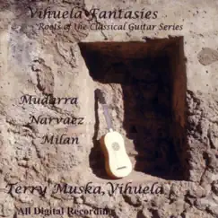 Vihuela Fantasies - Roots of the Classical Guitar Series (Digital Only) by Terry Muska album reviews, ratings, credits