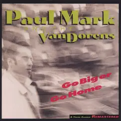 Go Big or Go Home by Paul Mark & the Van Dorens album reviews, ratings, credits