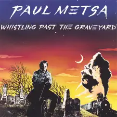 Whistling Past the Graveyard by Paul Metsa album reviews, ratings, credits