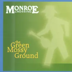 The Green Mossy Ground by Monroe Crossing album reviews, ratings, credits
