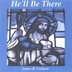 He'll Be There by James B. Graham album reviews, ratings, credits