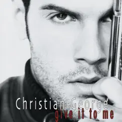 Give It to Me - Single by Christian George album reviews, ratings, credits
