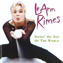 Sittin' On Top of the World (Remixes) - Single by LeAnn Rimes album reviews, ratings, credits