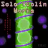 Solo Violin Works album lyrics, reviews, download