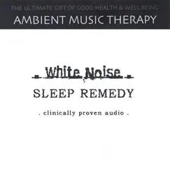 White Noise Sleep Remedy by Ambient Music Therapy album reviews, ratings, credits