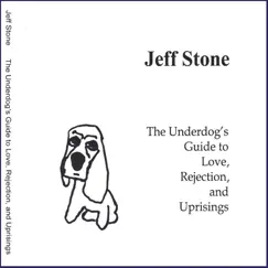 The Underdog's Guide to Love, Rejection, and Uprisings by Jeff Stone album reviews, ratings, credits