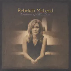 Evidence of His Love by Rebekah McLeod album reviews, ratings, credits