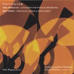 Walt Wagner: The Miracle, Concerto for Piano and Orchestra - Rhythms for Piano, Winds and Percussion by Walt Wagner, Gerard Schwarz & Seattle Symphony Orchestra album reviews, ratings, credits