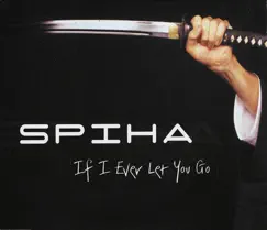 If I Ever Let You Go by Spiha album reviews, ratings, credits