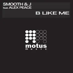 B Like Me (feat. Alex Peace) - Single by Smooth & J album reviews, ratings, credits