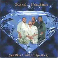 Just Don't Want to Go Back by First Creation album reviews, ratings, credits