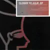 Closer to Julie - EP album lyrics, reviews, download