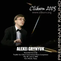 2005 Van Cliburn International Piano Competition Preliminary Round - Alexei Grynyuk by Alexei Grynyuk album reviews, ratings, credits