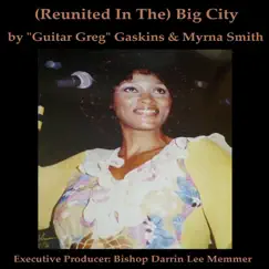 (Reunited in the) Big City - Single by Guitar Greg Gaskins & Myrna Smith album reviews, ratings, credits