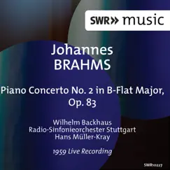 Brahms: Piano Concerto No. 2 in B-Flat Major, Op. 83 (Live) by Wilhelm Backhaus, Stuttgart Radio Symphony Orchestra & Hans Müller-Kray album reviews, ratings, credits