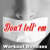 Don't Tell 'Em (Workout Remixes) [feat. Daja] - Single album lyrics, reviews, download