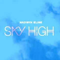 Sky High - Single by Madisyn Elise album reviews, ratings, credits