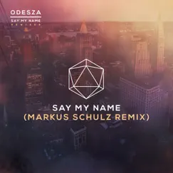 Say My Name (feat. Zyra) [Markus Schulz Remix] - Single by ODESZA album reviews, ratings, credits