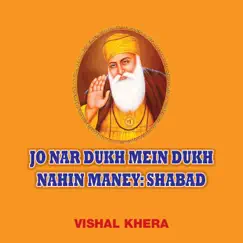 Jo Nar Dukh Mein Dukh Nahin Maney: Shabad - Single by Vishal Khera album reviews, ratings, credits