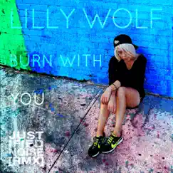 Burn With You (Justified Noise Remix) - Single by Lilly Wolf album reviews, ratings, credits